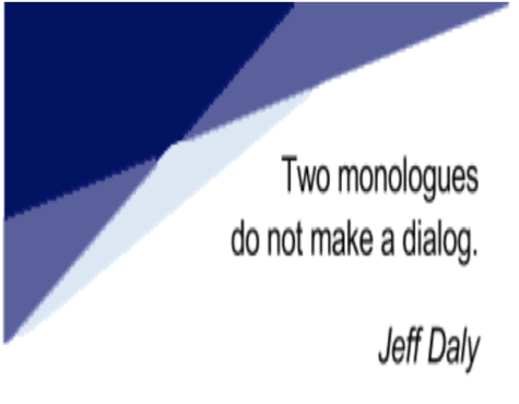 Quote Communication: Two momologues do not make a dialog by Jeff Daly